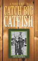 A Proven Way to Catch Big Catfish 1463407696 Book Cover