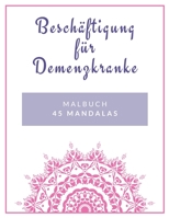 Besch�ftigung f�r Demenzkranke: Malbuch 45 Mandalas 1088838774 Book Cover