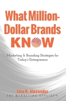 What Million-Dollar Brands Know: Marketing & Branding Strategies for Today's Entrepreneur 098894023X Book Cover