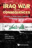 The Iraq War and Its Consequences: Thoughts of Nobel Peace Laureates and Eminent Scholars 9812385886 Book Cover