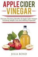 Apple Cider Vinegar: Rapid Weight Loss, Detox, Clean Your House, Apple Cider Vinegar Remedies, Recipes, Heal Your Body, Healing and Cures, Miracle Apple Cider Vineger Uses! 1976377447 Book Cover
