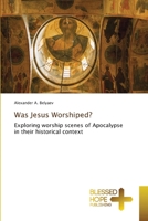 Was Jesus Worshiped?: Exploring worship scenes of Apocalypse in their historical context 6137897249 Book Cover