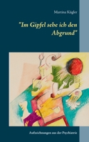 Im Gipfel sehe ich den Abgrund: Aufzeichnungen aus der Psychiatrie 3751980490 Book Cover