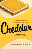 Cheddar: A Journey to the Heart of America’s Most Iconic Cheese 1603587047 Book Cover