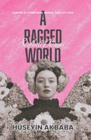 Sirfinti Dünya — A Ragged World: A Novel of Confession, Silence, and Lost Love B0GJLRJDNL Book Cover