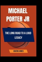 Michael Porter Jr: The long Road to a loud Legacy B0FG34WBNZ Book Cover