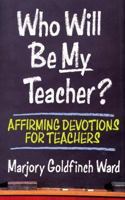 Who Will Be My Teacher? 080071654X Book Cover