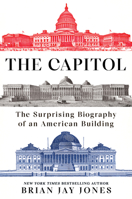 The Capitol: The Surprising Biography of an American Building 0593185005 Book Cover