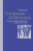 The Spectre of Democracy: The Rise of Modern Democracy As Seen by Its Opponents 1349125490 Book Cover