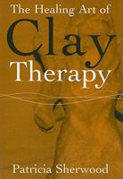 The Healing Art of Clay Therapy 0864316917 Book Cover