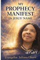 My Prophecy Manifest In Jesus' Name B0GKFSH8C3 Book Cover