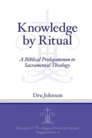 Knowledge by Ritual: A Biblical Prolegomenon to Sacramental Theology 1575064316 Book Cover