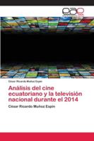 Análisis del cine ecuatoriano y la televisión nacional durante el 2014 6202143967 Book Cover