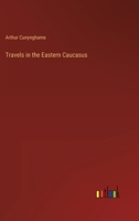 Travels in the Eastern Caucasus 3368153196 Book Cover