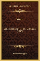 Istoria: Dell Immagine Di S. Maria Di Pozzano (1743) 1104773694 Book Cover