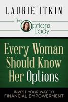 Every Woman Should Know Her Options: Invest Your Way to Financial Empowerment 0991377400 Book Cover