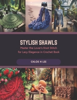 Stylish Shawls: Master the Lover's Knot Stitch for Lacy Elegance in Crochet Book B0CR9STCY1 Book Cover