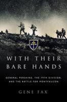 With Their Bare Hands: General Pershing, the 79th Division, and the Battle for Montfaucon 1472819233 Book Cover