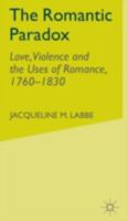 The Romantic Paradox: Love, Violence and the Uses of Romance, 1760-1830 0333760328 Book Cover