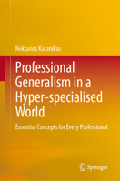 Professional Generalism in a Hyper-specialised World: Essential Concepts for Every Professional 9819640385 Book Cover