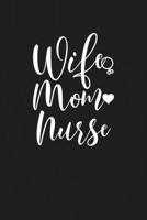 Wife Mom Nurse: Mom Journal, Diary, Notebook or Gift for Mother 1692552333 Book Cover