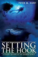 Setting the Hook, a Diver's Return to the Andrea Doria 1453734201 Book Cover