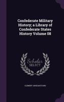 Confederate Military History: A Library of Confederate States History, Written by Distinguished Men of the South 9389265584 Book Cover