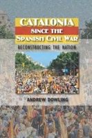 Catalonia Since the Spanish Civil War: Reconstructing the Nation 1845196643 Book Cover