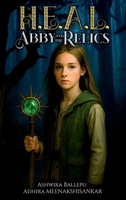 H.E.A.L.: ABBY AND THE RELICS 1969252731 Book Cover