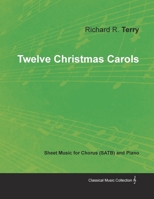 Twelve Christmas Carols - Sheet Music for Chorus (SATB) and Piano 1528700899 Book Cover