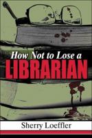 How Not to Lose a Librarian 142412980X Book Cover