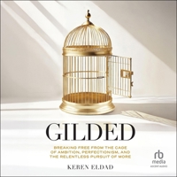 Gilded: Breaking Free from the Cage of Ambition, Perfectionism, and the Relentless Pursuit of More B0F418H269 Book Cover