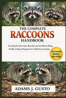 THE COMPLETE RACOONS HANDBOOK: Everything You Need to Know About Raccoons from Behavior, Biology, Handling, Feeding and Management for Confident Racoons Keeping B0GDN4WYLD Book Cover