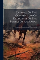 Journal Of The Convention Of Delegates Of The People Of Arkansas 1024586979 Book Cover