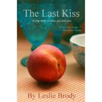 The Last Kiss: A True Story of Love, Joy and Loss 098524786X Book Cover