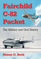 Fairchild C-82 Packet: The Military and Civil History 1476669759 Book Cover