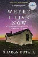 Where I Live Now: A Journey through Love and Loss to Healing and Hope 1476790485 Book Cover