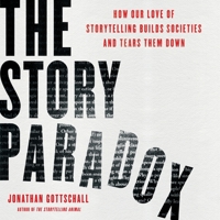 The Story Paradox Lib/E: How Our Love of Storytelling Builds Societies and Tears Them Down 1668603721 Book Cover