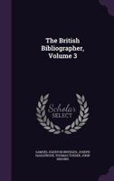 The British Bibliographer, Volume 3... 1346931593 Book Cover