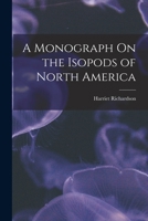 A Monograph On the Isopods of North America B0BPRX3FQC Book Cover