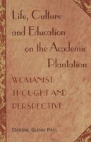 Life, Culture and Education on the Academic Plantation: Womanist Thought and Perspective 0820445622 Book Cover