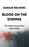 Blood on the Steppes: The USSR's Internal Wars Before WWII 9347436283 Book Cover