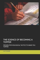 THE SCIENCE OF BECOMING A TOPPER: PROVEN PSYCHOLOGICAL TACTICS TO MAKE YOU TOPPER B0GWGF3R86 Book Cover