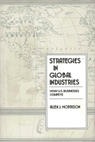 Strategies in Global Industries: How U.S. Businesses Compete 0899305288 Book Cover