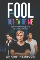 Fool Outta of Me: Fool Out of Me B0BW344XZG Book Cover