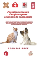 Premiers secours d'urgence pour animaux de compagnie: Connaître les bases des premiers secours et de la réanimation cardio-pulmonaire pour animaux de ... à faire face aux urgences a (French Edition) B0F42P1ZND Book Cover