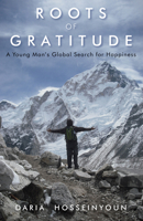 Roots of Gratitude: A Young Man's Global Search for Happiness 1618520725 Book Cover