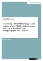 "E-Learning - Blended-Learning in Der Sozialen Arbeit - Welche Anforderungen Stellen Neue Lernformen an Sozialpadagogen Und Klientel? 3638762270 Book Cover