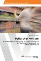Politischer Konsum: Das Global Fair Trade System als Unterstützung auf der Suche nach Transparenz im Lebensmitteleinkauf 3639403150 Book Cover