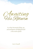 AWAITING HIS RETURN A 20-Day Devotional of hope, joy, and anticipation of looking forward to the return of Jesus.: Wholesome Christian Devotional ... 4 in series. (The Gentle Devotional Series) B0GT4QD2WS Book Cover